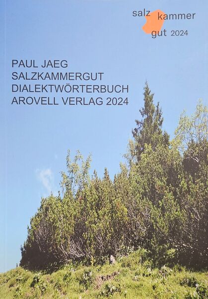 Buchcover: Salzkammergut Dialektwörterbuch - Arovell Verlag 2024, Salzkammergut 2024; Autor: Paul Jaeg